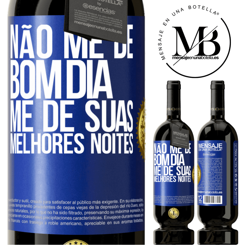 49,95 € Envio grátis | Vinho tinto Edição Premium MBS® Reserva Não me dê bom dia, me dê suas melhores noites Etiqueta Azul. Etiqueta personalizável Reserva 12 Meses Colheita 2016 Tempranillo