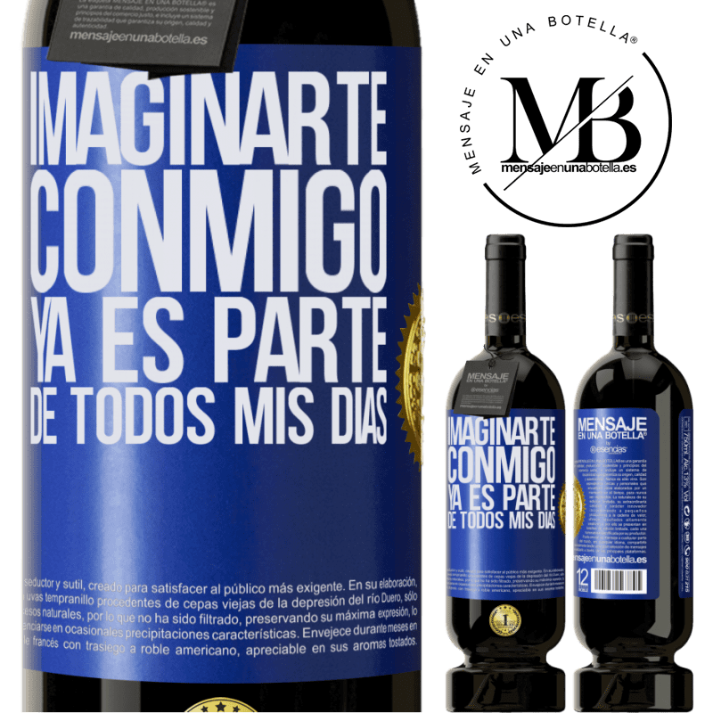39,95 € Envío gratis | Vino Tinto Edición Premium MBS® Reserva Imaginarte conmigo ya es parte de todos mis días Etiqueta Azul. Etiqueta personalizable Reserva 12 Meses Cosecha 2015 Tempranillo