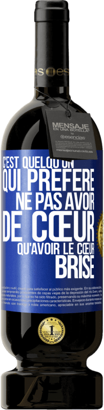 49,95 € | Vin rouge Édition Premium MBS® Réserve C'est quelqu'un qui préfère ne pas avoir de cœur qu'avoir le cœur brisé Étiquette Bleue. Étiquette personnalisable Réserve 12 Mois Récolte 2015 Tempranillo