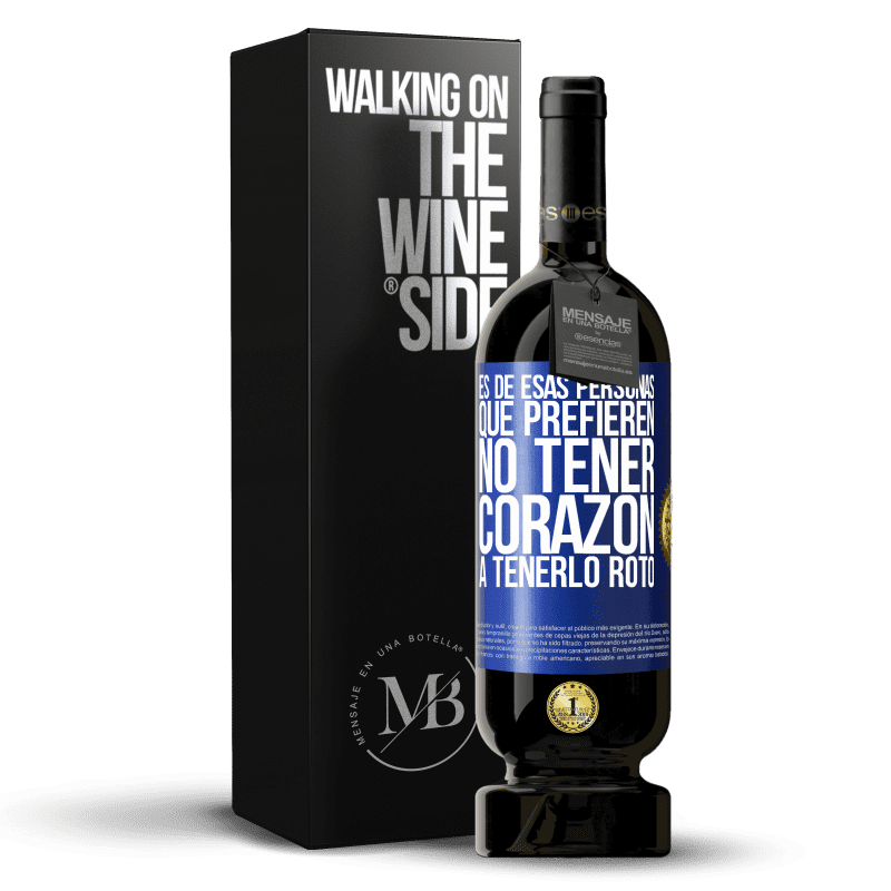 49,95 € Envío gratis | Vino Tinto Edición Premium MBS® Reserva Es de esas personas que prefieren no tener corazón a tenerlo roto Etiqueta Azul. Etiqueta personalizable Reserva 12 Meses Cosecha 2016 Tempranillo