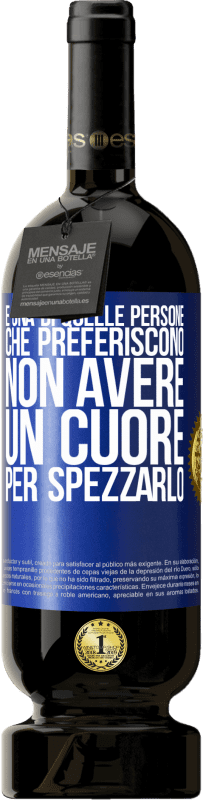 49,95 € | Vino rosso Edizione Premium MBS® Riserva È una di quelle persone che preferiscono non avere un cuore per spezzarlo Etichetta Blu. Etichetta personalizzabile Riserva 12 Mesi Raccogliere 2015 Tempranillo