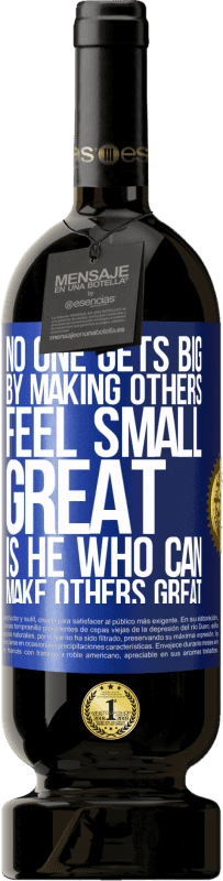 49,95 € 送料無料 | 赤ワイン プレミアム版 MBS® 予約する 他の人を小さく感じることで誰も大きくなることはありません。他の人を素晴らしい人にできる人は素晴らしい 青いタグ. カスタマイズ可能なラベル 予約する 12 月 収穫 2016 Tempranillo