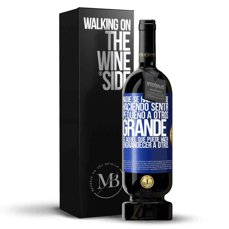 49,95 € Envío gratis | Vino Tinto Edición Premium MBS® Reserva Nadie se hace grande haciendo sentir pequeño a otros. Grande es aquel que puede hacer engrandecer a otros Etiqueta Azul. Etiqueta personalizable Reserva 12 Meses Cosecha 2015 Tempranillo