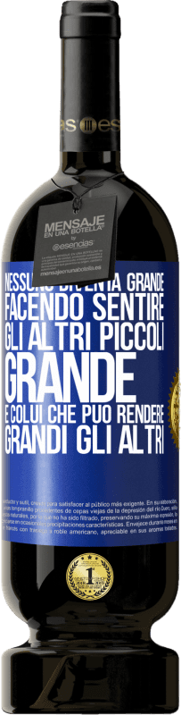 49,95 € | Vino rosso Edizione Premium MBS® Riserva Nessuno diventa grande facendo sentire gli altri piccoli. Grande è colui che può rendere grandi gli altri Etichetta Blu. Etichetta personalizzabile Riserva 12 Mesi Raccogliere 2014 Tempranillo