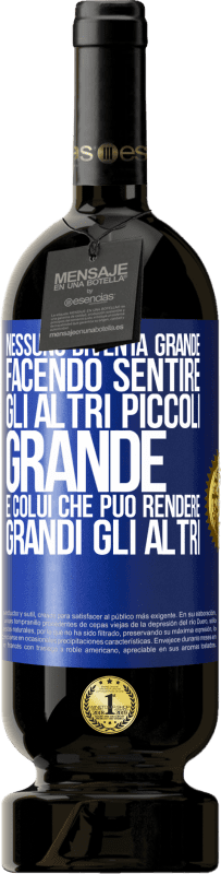 49,95 € Spedizione Gratuita | Vino rosso Edizione Premium MBS® Riserva Nessuno diventa grande facendo sentire gli altri piccoli. Grande è colui che può rendere grandi gli altri Etichetta Blu. Etichetta personalizzabile Riserva 12 Mesi Raccogliere 2016 Tempranillo