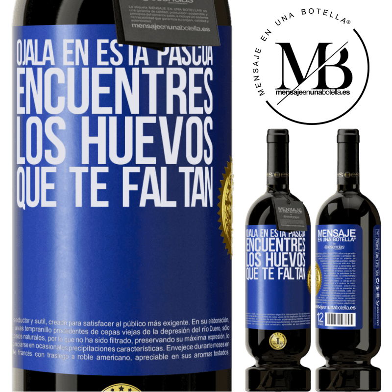 49,95 € Envío gratis | Vino Tinto Edición Premium MBS® Reserva Ojalá en esta Pascua encuentres los huevos que te faltan Etiqueta Azul. Etiqueta personalizable Reserva 12 Meses Cosecha 2014 Tempranillo