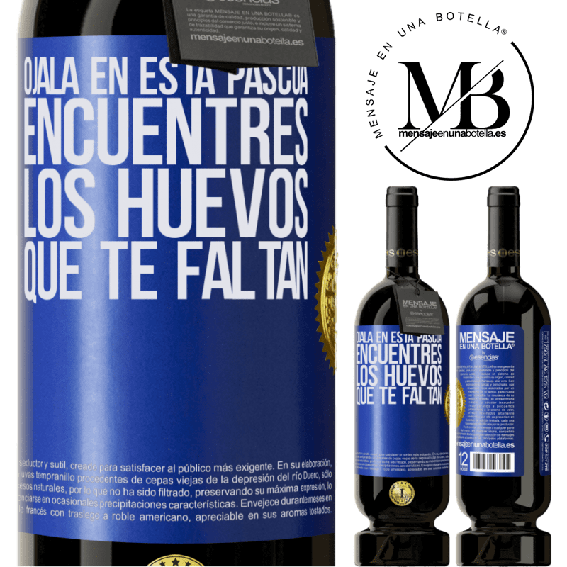 49,95 € Envío gratis | Vino Tinto Edición Premium MBS® Reserva Ojalá en esta Pascua encuentres los huevos que te faltan Etiqueta Azul. Etiqueta personalizable Reserva 12 Meses Cosecha 2016 Tempranillo