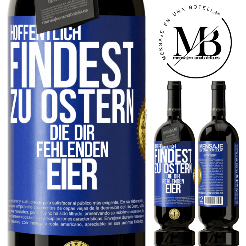 49,95 € Kostenloser Versand | Rotwein Premium Ausgabe MBS® Reserve Hoffentlich findest zu Ostern die dir fehlenden Eier Blaue Markierung. Anpassbares Etikett Reserve 12 Monate Ernte 2014 Tempranillo