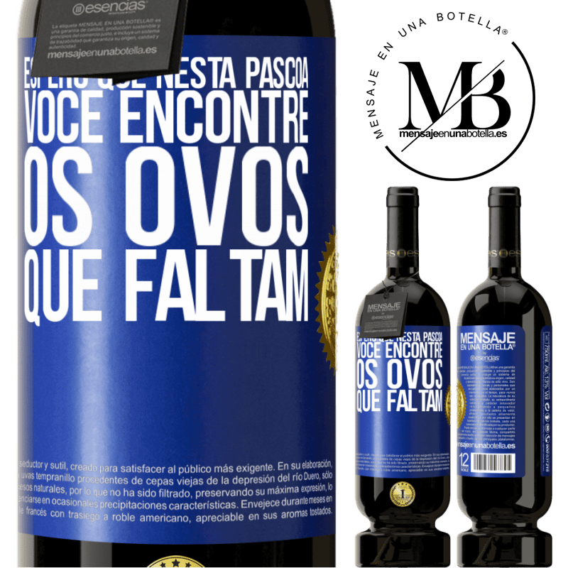 49,95 € Envio grátis | Vinho tinto Edição Premium MBS® Reserva Espero que nesta Páscoa você encontre os ovos que faltam Etiqueta Azul. Etiqueta personalizável Reserva 12 Meses Colheita 2014 Tempranillo