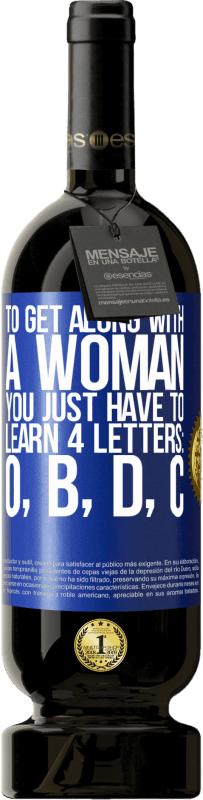 49,95 € 免费送货 | 红酒 高级版 MBS® 预订 要与女人相处，您只需要学习4个字母：O，B，D，C 蓝色标签. 可自定义的标签 预订 12 个月 收成 2014 Tempranillo