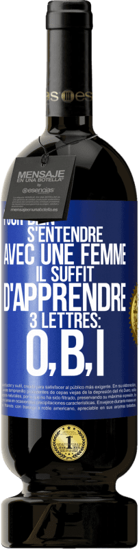 49,95 € | Vin rouge Édition Premium MBS® Réserve Pour bien s'entendre avec une femme il suffit d'apprendre 3 lettres: O, B, I Étiquette Bleue. Étiquette personnalisable Réserve 12 Mois Récolte 2015 Tempranillo