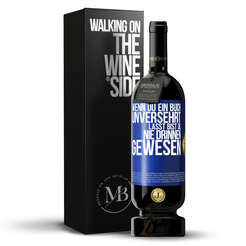 49,95 € Kostenloser Versand | Rotwein Premium Ausgabe MBS® Reserve Wenn du ein Buch unversehrt lässt, bist du nie drinnen gewesen Blaue Markierung. Anpassbares Etikett Reserve 12 Monate Ernte 2015 Tempranillo