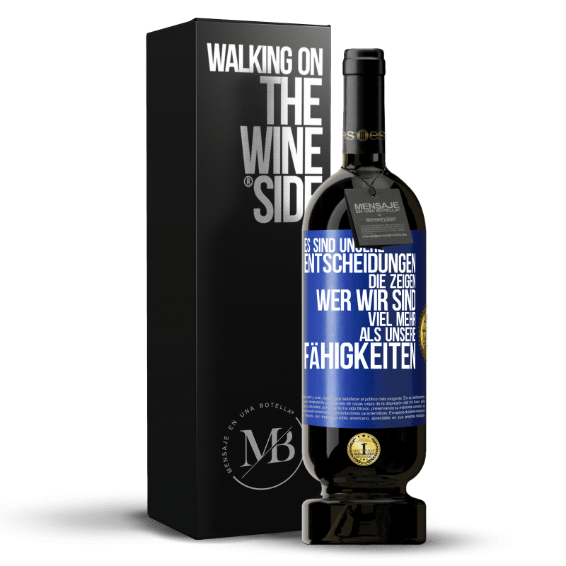 49,95 € Kostenloser Versand | Rotwein Premium Ausgabe MBS® Reserve Es sind unsere Entscheidungen die zeigen, wer wir sind, viel mehr als unsere Fähigkeiten Blaue Markierung. Anpassbares Etikett Reserve 12 Monate Ernte 2015 Tempranillo