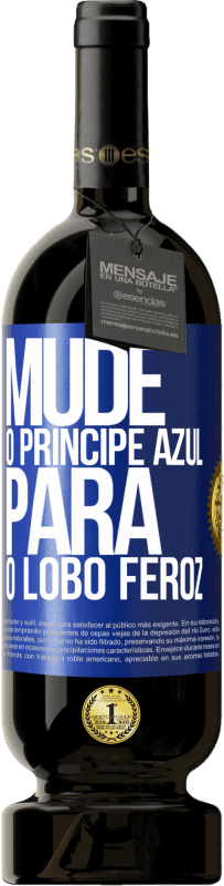 «Mude o príncipe azul para o lobo feroz» Edição Premium MBS® Reserva