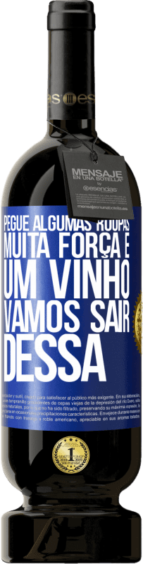 49,95 € | Vinho tinto Edição Premium MBS® Reserva Pegue algumas roupas, muita força e um vinho. Vamos sair dessa Etiqueta Azul. Etiqueta personalizável Reserva 12 Meses Colheita 2015 Tempranillo