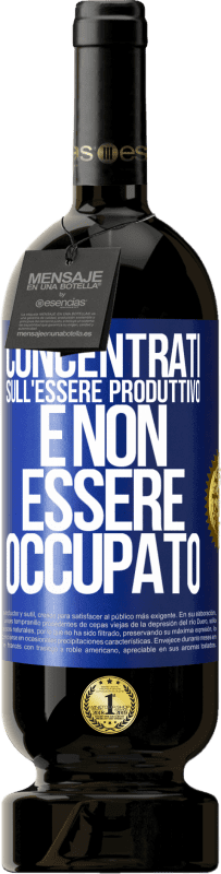 «Concentrati sull'essere produttivo e non essere occupato» Edizione Premium MBS® Riserva