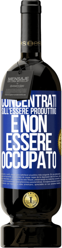 49,95 € Spedizione Gratuita | Vino rosso Edizione Premium MBS® Riserva Concentrati sull'essere produttivo e non essere occupato Etichetta Blu. Etichetta personalizzabile Riserva 12 Mesi Raccogliere 2016 Tempranillo