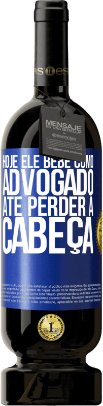 49,95 € | Vinho tinto Edição Premium MBS® Reserva Hoje ele bebe como advogado. Até perder a cabeça Etiqueta Azul. Etiqueta personalizável Reserva 12 Meses Colheita 2016 Tempranillo