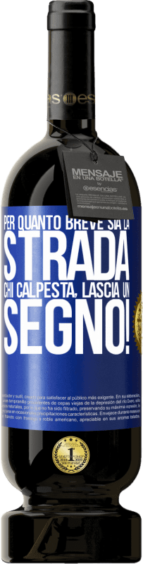 49,95 € | Vino rosso Edizione Premium MBS® Riserva Per quanto breve sia la strada. Chi calpesta, lascia un segno! Etichetta Blu. Etichetta personalizzabile Riserva 12 Mesi Raccogliere 2014 Tempranillo