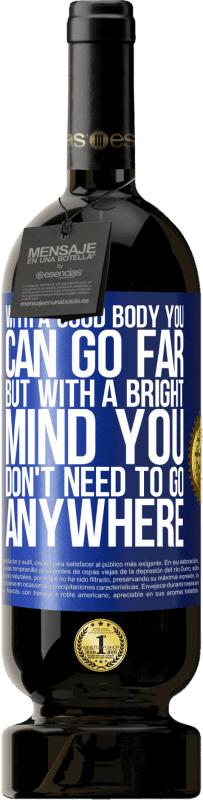 49,95 € | Red Wine Premium Edition MBS® Reserve With a good body you can go far, but with a bright mind you don't need to go anywhere Blue Label. Customizable label Reserve 12 Months Harvest 2016 Tempranillo