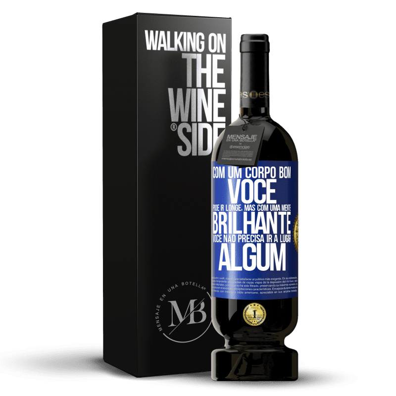 49,95 € Envio grátis | Vinho tinto Edição Premium MBS® Reserva Com um corpo bom, você pode ir longe, mas com uma mente brilhante, você não precisa ir a lugar algum Etiqueta Azul. Etiqueta personalizável Reserva 12 Meses Colheita 2016 Tempranillo