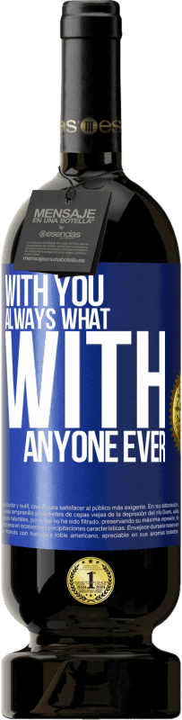 49,95 € | Red Wine Premium Edition MBS® Reserve With you always what with anyone ever Blue Label. Customizable label Reserve 12 Months Harvest 2014 Tempranillo