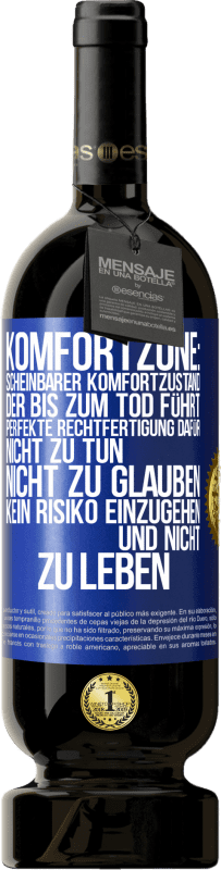 49,95 € | Rotwein Premium Ausgabe MBS® Reserve Komfortzone: Scheinbarer Komfortzustand, der bis zum Tod führt. Perfekte Rechtfertigung dafür, nicht zu tun, nicht zu glauben, k Blaue Markierung. Anpassbares Etikett Reserve 12 Monate Ernte 2016 Tempranillo