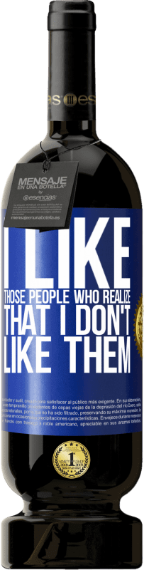 49,95 € 免费送货 | 红酒 高级版 MBS® 预订 我喜欢那些意识到我喜欢他们的人 蓝色标签. 可自定义的标签 预订 12 个月 收成 2016 Tempranillo