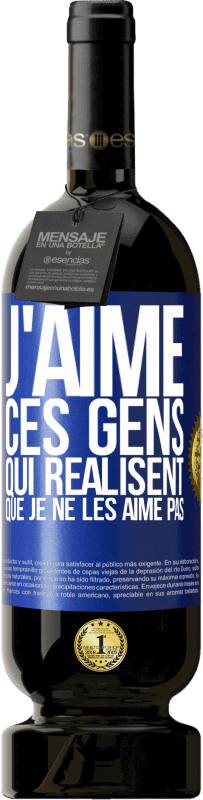 49,95 € Envoi gratuit | Vin rouge Édition Premium MBS® Réserve J'aime ces gens qui réalisent que je ne les aime pas Étiquette Bleue. Étiquette personnalisable Réserve 12 Mois Récolte 2015 Tempranillo