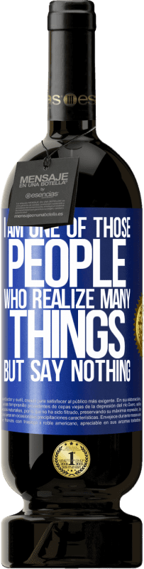 49,95 € 免费送货 | 红酒 高级版 MBS® 预订 我是意识到很多事情却一言不发的人之一 蓝色标签. 可自定义的标签 预订 12 个月 收成 2016 Tempranillo