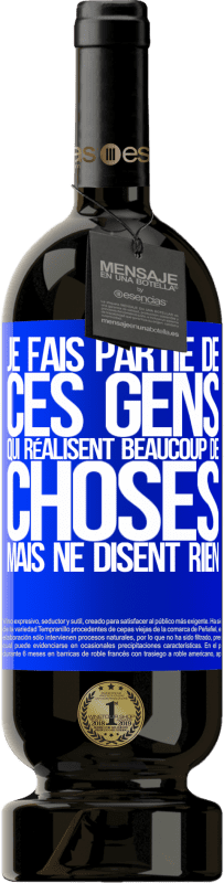 49,95 € Envoi gratuit | Vin rouge Édition Premium MBS® Réserve Je fais partie de ces gens qui réalisent beaucoup de choses mais ne disent rien Étiquette Bleue. Étiquette personnalisable Réserve 12 Mois Récolte 2016 Tempranillo
