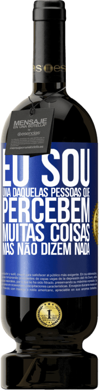 49,95 € Envio grátis | Vinho tinto Edição Premium MBS® Reserva Eu sou uma daquelas pessoas que percebem muitas coisas, mas não dizem nada Etiqueta Azul. Etiqueta personalizável Reserva 12 Meses Colheita 2016 Tempranillo