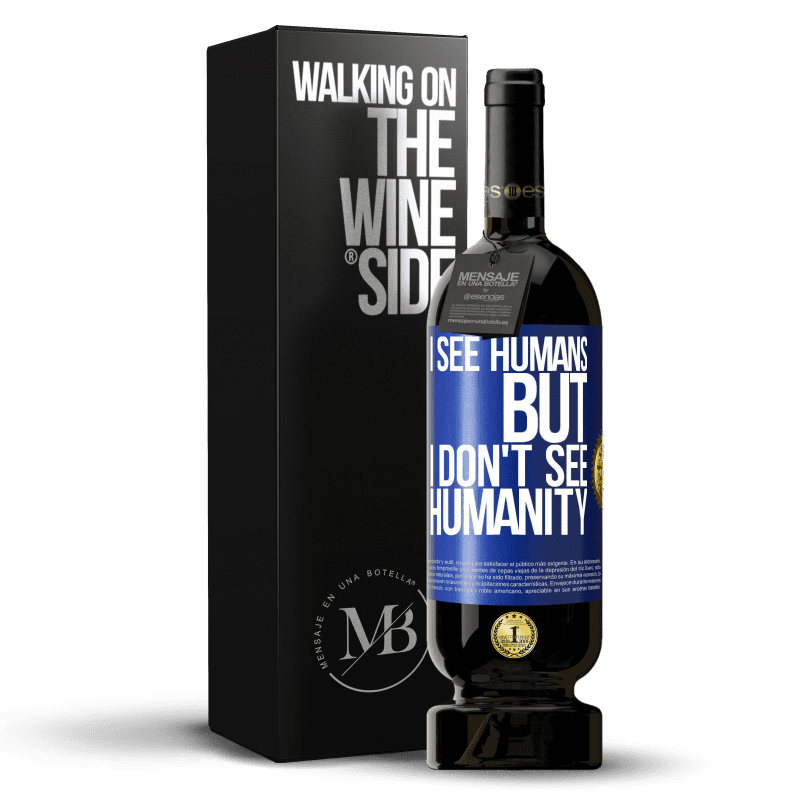 49,95 € Free Shipping | Red Wine Premium Edition MBS® Reserve I see humans, but I don't see humanity Blue Label. Customizable label Reserve 12 Months Harvest 2014 Tempranillo