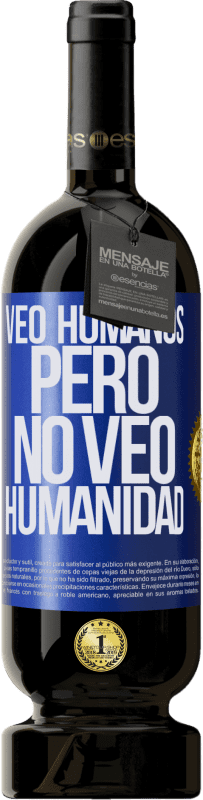 49,95 € | Vino Tinto Edición Premium MBS® Reserva Veo humanos, pero no veo humanidad Etiqueta Azul. Etiqueta personalizable Reserva 12 Meses Cosecha 2014 Tempranillo
