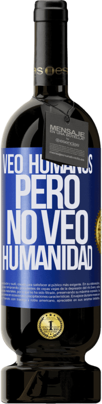 49,95 € Envío gratis | Vino Tinto Edición Premium MBS® Reserva Veo humanos, pero no veo humanidad Etiqueta Azul. Etiqueta personalizable Reserva 12 Meses Cosecha 2016 Tempranillo