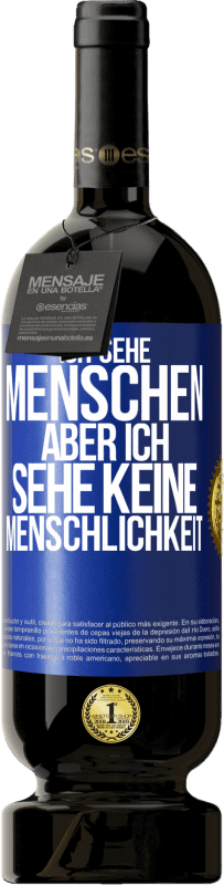 49,95 € | Rotwein Premium Ausgabe MBS® Reserve Ich sehe Menschen, aber ich sehe keine Menschlichkeit Blaue Markierung. Anpassbares Etikett Reserve 12 Monate Ernte 2015 Tempranillo