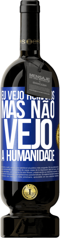 49,95 € Envio grátis | Vinho tinto Edição Premium MBS® Reserva Eu vejo humanos, mas não vejo a humanidade Etiqueta Azul. Etiqueta personalizável Reserva 12 Meses Colheita 2016 Tempranillo