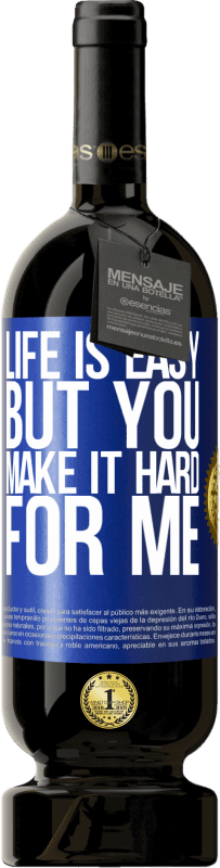 «Life is easy, but you make it hard for me» Premium Edition MBS® Reserve