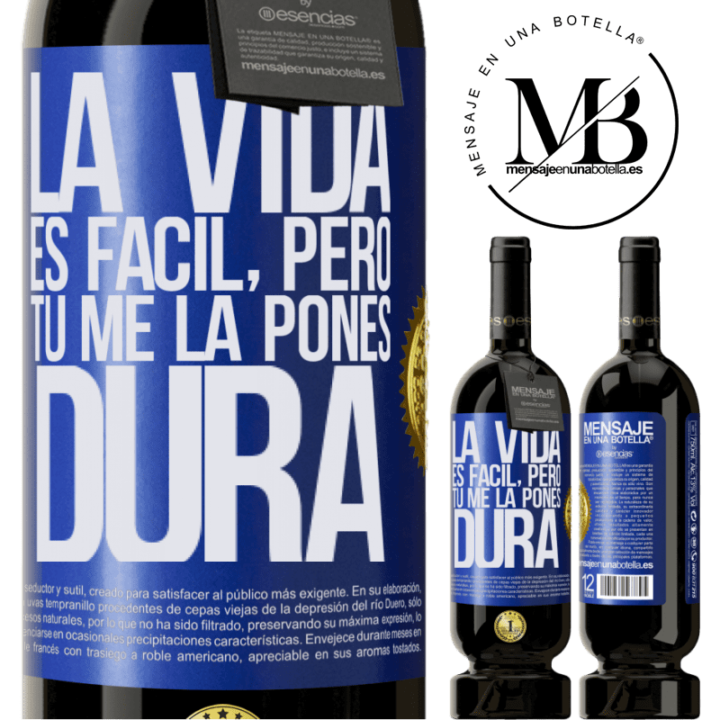 39,95 € Envío gratis | Vino Tinto Edición Premium MBS® Reserva La vida es fácil, pero tú me la pones dura Etiqueta Azul. Etiqueta personalizable Reserva 12 Meses Cosecha 2015 Tempranillo