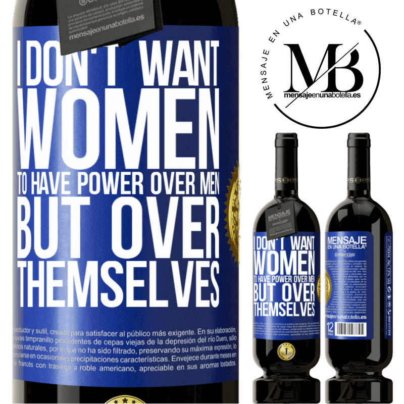 29,95 € Free Shipping | Red Wine Premium Edition MBS® Reserva I don't want women to have power over men, but over themselves Blue Label. Customizable label Reserva 12 Months Harvest 2014 Tempranillo