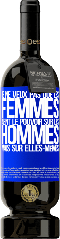 49,95 € | Vin rouge Édition Premium MBS® Réserve Je ne veux pas que les femmes aient le pouvoir sur les hommes, mais sur elles-mêmes Étiquette Bleue. Étiquette personnalisable Réserve 12 Mois Récolte 2016 Tempranillo