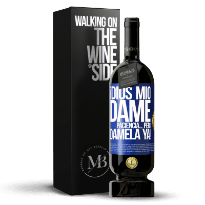 «¡Dios mío dame paciencia...Pero dámela YA!» Edición Premium MBS® Reserva