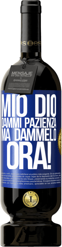 49,95 € Spedizione Gratuita | Vino rosso Edizione Premium MBS® Riserva mio Dio, dammi pazienza ... Ma dammelo ORA! Etichetta Blu. Etichetta personalizzabile Riserva 12 Mesi Raccogliere 2016 Tempranillo