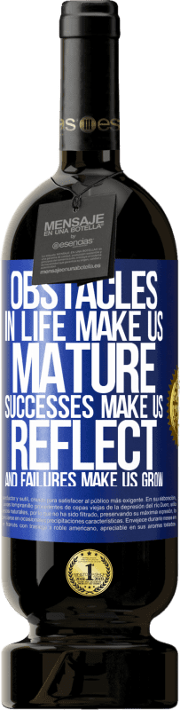 49,95 € Free Shipping | Red Wine Premium Edition MBS® Reserve Obstacles in life make us mature, successes make us reflect, and failures make us grow Blue Label. Customizable label Reserve 12 Months Harvest 2016 Tempranillo