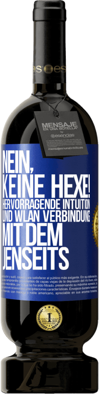 49,95 € Kostenloser Versand | Rotwein Premium Ausgabe MBS® Reserve Nein, keine Hexe! Hervorragende Intuition und WLAN Verbindung mit dem Jenseits Blaue Markierung. Anpassbares Etikett Reserve 12 Monate Ernte 2015 Tempranillo