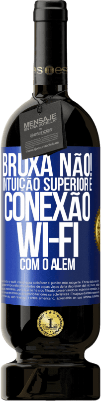 49,95 € | Vinho tinto Edição Premium MBS® Reserva bruxa não! Intuição superior e conexão Wi-Fi com o além Etiqueta Azul. Etiqueta personalizável Reserva 12 Meses Colheita 2015 Tempranillo