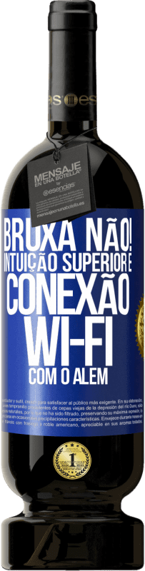49,95 € | Vinho tinto Edição Premium MBS® Reserva bruxa não! Intuição superior e conexão Wi-Fi com o além Etiqueta Azul. Etiqueta personalizável Reserva 12 Meses Colheita 2016 Tempranillo