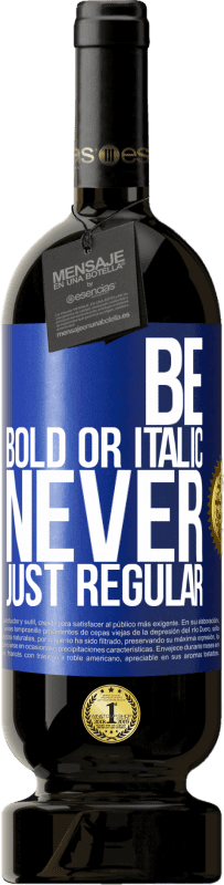 49,95 € 免费送货 | 红酒 高级版 MBS® 预订 Be bold or italic, never just regular 蓝色标签. 可自定义的标签 预订 12 个月 收成 2014 Tempranillo