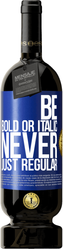 49,95 € | 赤ワイン プレミアム版 MBS® 予約する Be bold or italic, never just regular 青いタグ. カスタマイズ可能なラベル 予約する 12 月 収穫 2015 Tempranillo