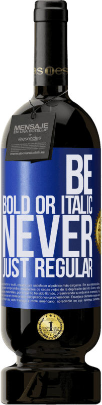 49,95 € Kostenloser Versand | Rotwein Premium Ausgabe MBS® Reserve Be bold or italic, never just regular Blaue Markierung. Anpassbares Etikett Reserve 12 Monate Ernte 2016 Tempranillo